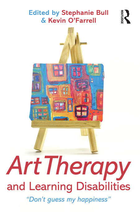 Book cover of Art Therapy and Learning Disabilities: Don't guess my happiness