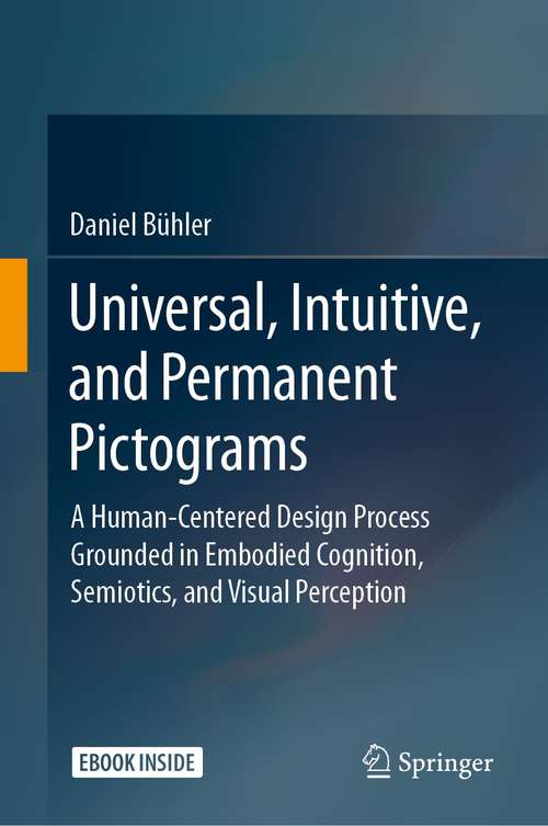 Book cover of Universal, Intuitive, and Permanent Pictograms: A Human-Centered Design Process Grounded in Embodied Cognition, Semiotics, and Visual Perception (1st ed. 2021)