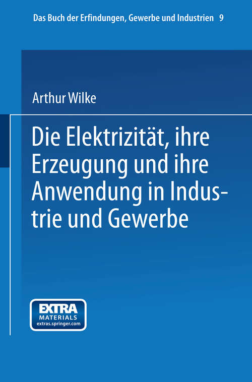 Book cover of Die Elektrizität, ihre Erzeugung und ihre Anwendung in Industrie und Gewerbe (1893) (Das Buch der Erfindungen, Gewerbe und Industrien #9)