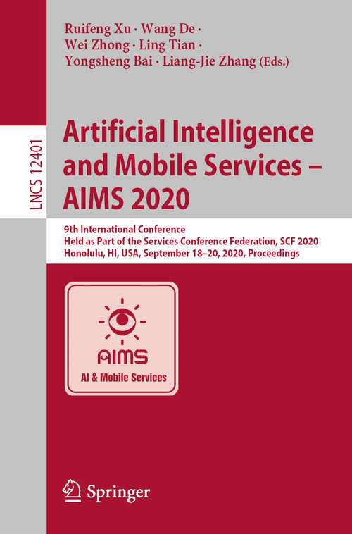 Book cover of Artificial Intelligence and Mobile Services – AIMS 2020: 9th International Conference, Held as Part of the Services Conference Federation, SCF 2020, Honolulu, HI, USA, September 18-20, 2020, Proceedings (1st ed. 2020) (Lecture Notes in Computer Science #12401)