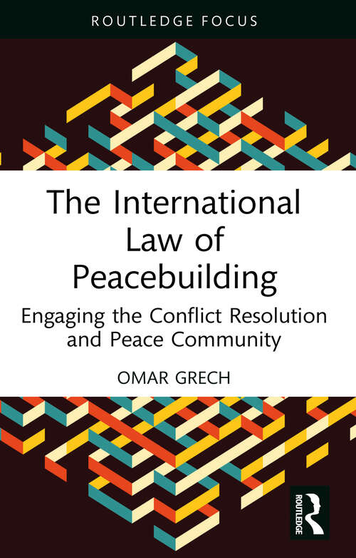 Book cover of The International Law of Peacebuilding: Engaging the Conflict Resolution and Peace Community (Studies in Conflict, Development and Peacebuilding)