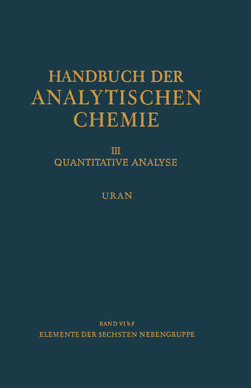 Book cover of Elemente der Sechsten Nebengruppe Uran (1972) (Handbuch der analytischen Chemie   Handbook of Analytical Chemistry: 3 / 6 / 6b / 6b b)