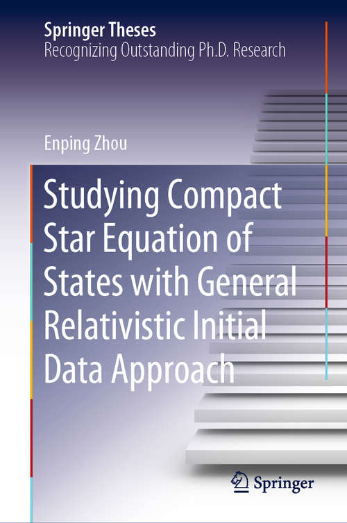Book cover of Studying Compact Star Equation of States with General Relativistic Initial Data Approach (1st ed. 2020) (Springer Theses)