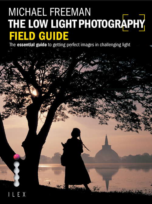 Book cover of The Low Light Photography Field Guide: Go beyond daylight to capture stunning low light images (Field Guide)