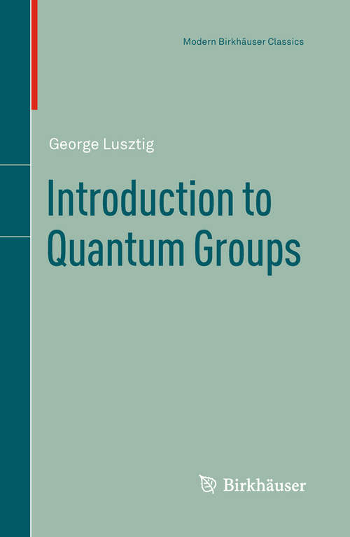 Book cover of Introduction to Quantum Groups (1st ed. 1993. Corr. 2nd printing 1994. 3rd. printing 2010) (Modern Birkhäuser Classics Ser.)