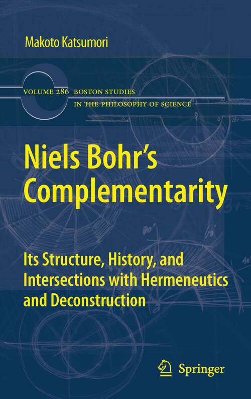 Book cover of Niels Bohr's Complementarity: Its Structure, History, and Intersections with Hermeneutics and Deconstruction (2011) (Boston Studies in the Philosophy and History of Science #286)