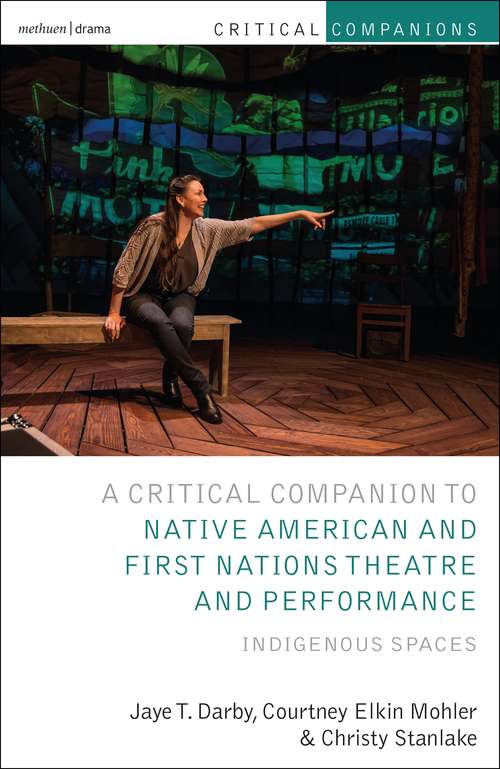 Book cover of Critical Companion to Native American and First Nations Theatre and Performance: Indigenous Spaces (Critical Companions)