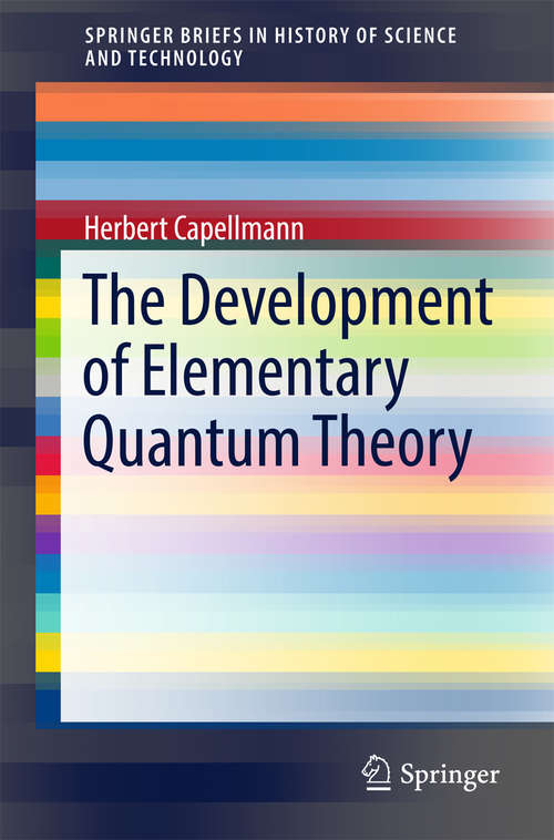 Book cover of The Development of Elementary Quantum Theory (1st ed. 2017) (SpringerBriefs in History of Science and Technology)