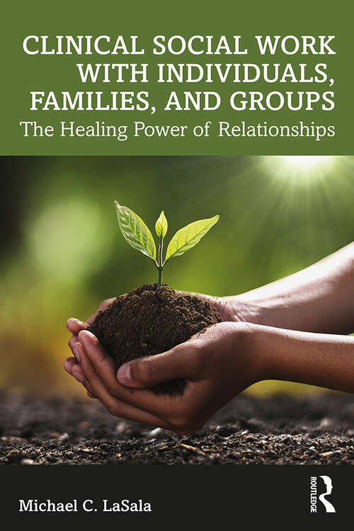 Book cover of Clinical Social Work with Individuals, Families, and Groups: The Healing Power of Relationships