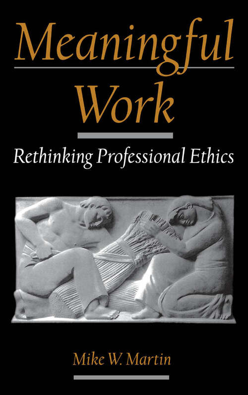 Book cover of Meaningful Work: Rethinking Professional Ethics (Practical and Professional Ethics)