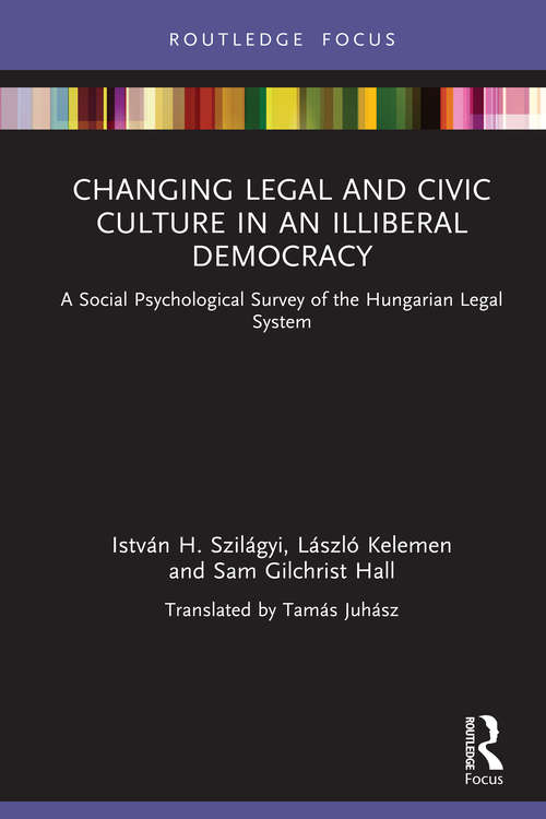 Book cover of Changing Legal and Civic Culture in an Illiberal Democracy: A Social Psychological Survey of the Hungarian Legal System