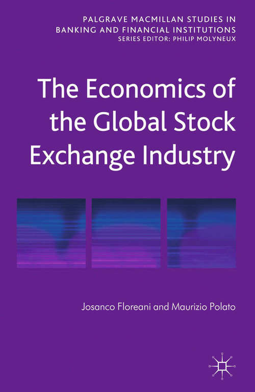 Book cover of The Economics of the Global Stock Exchange Industry (2014) (Palgrave Macmillan Studies in Banking and Financial Institutions)