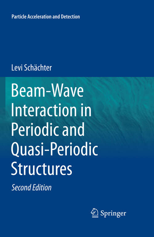 Book cover of Beam-Wave Interaction in Periodic and Quasi-Periodic Structures (2nd ed. 2011) (Particle Acceleration and Detection)