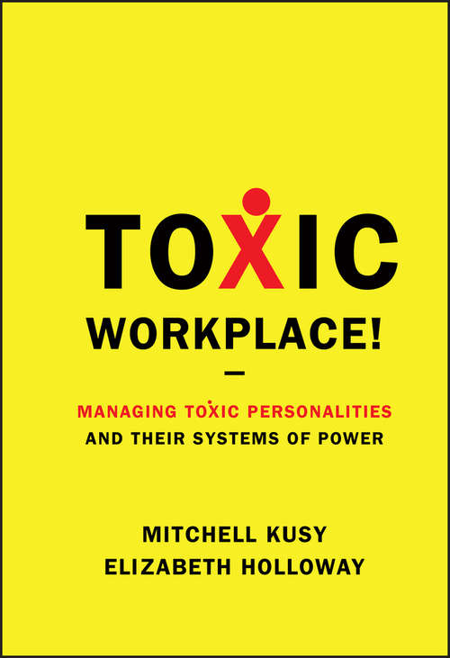 Book cover of Toxic Workplace!: Managing Toxic Personalities and Their Systems of Power