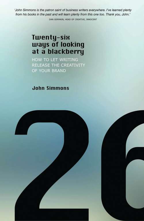 Book cover of Twenty-six Ways of Looking at a BlackBerry: How to Let Writing Release the Creativity of Your Brand