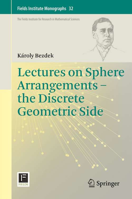 Book cover of Lectures on Sphere Arrangements – the Discrete Geometric Side (2013) (Fields Institute Monographs #32)