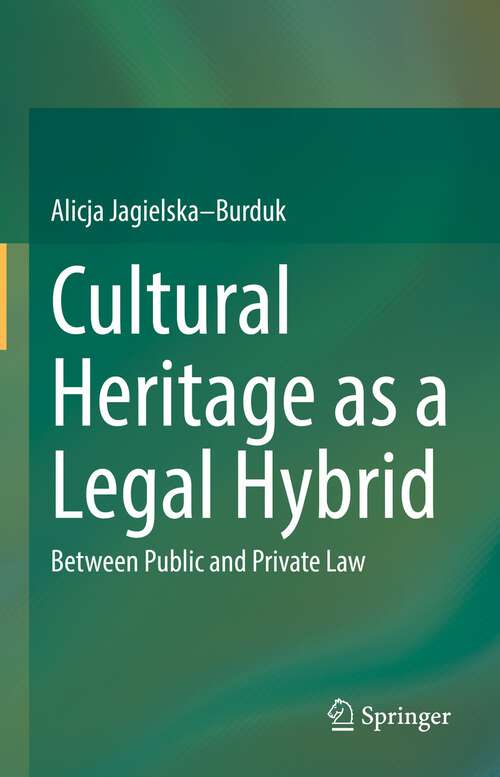 Book cover of Cultural Heritage as a Legal Hybrid: Between Public and Private Law (1st ed. 2022)