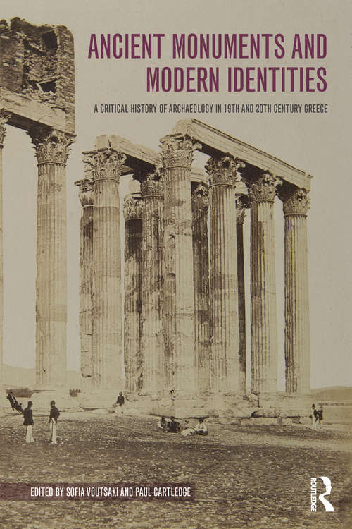 Book cover of Ancient Monuments and Modern Identities: A Critical History of Archaeology in 19th and 20th Century Greece