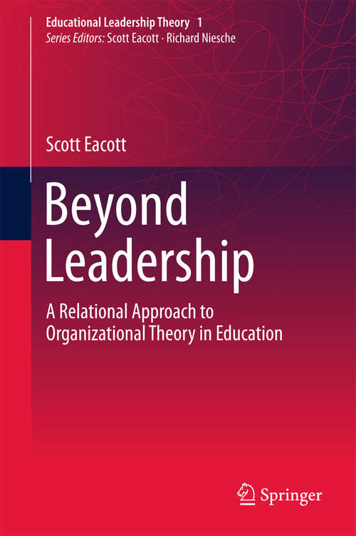 Book cover of Beyond Leadership: A Relational Approach to Organizational Theory in Education (1st ed. 2018) (Educational Leadership Theory)
