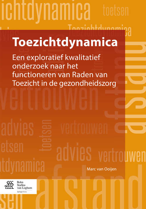 Book cover of Toezichtdynamica: Een exploratief kwalitatief onderzoek naar het functioneren van raden van toezicht in de gezondheidszorg (2014)