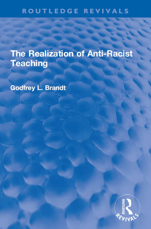 Book cover of The Realization of Anti-Racist Teaching (Routledge Revivals)