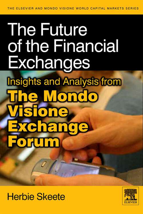 Book cover of The Future of the Financial Exchanges: Insights and Analysis from The Mondo Visione Exchange Forum