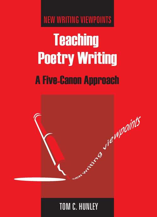 Book cover of Teaching Poetry Writing: A Five-Canon Approach (PDF) (New Writing Viewpoints #2)