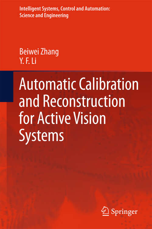 Book cover of Automatic Calibration and Reconstruction for Active Vision Systems (2012) (Intelligent Systems, Control and Automation: Science and Engineering #57)