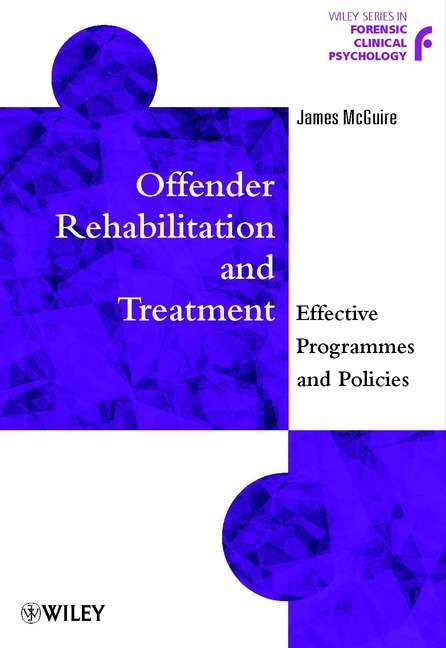 Book cover of Offender Rehabilitation and Treatment: Effective Programmes and Policies to Reduce Re-offending (Wiley Series in Forensic Clinical Psychology)