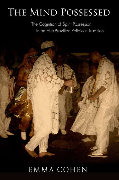 Book cover of The Mind Possessed: The Cognition of Spirit Possession in an Afro-Brazilian Religious Tradition