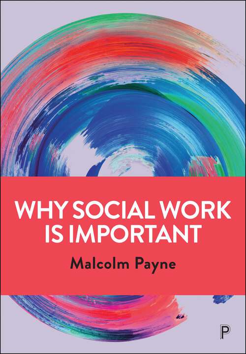 Book cover of Why Social Work is Important: Identity, Role and Practice (First Edition)