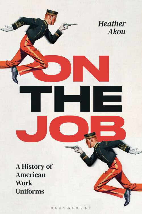 Book cover of On the Job: A History of American Work Uniforms