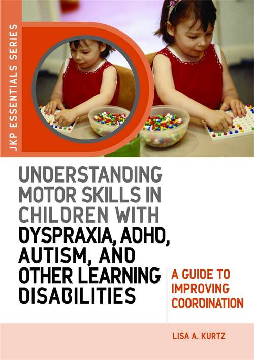 Book cover of Understanding Motor Skills in Children with Dyspraxia, ADHD, Autism, and Other Learning Disabilities: A Guide to Improving Coordination