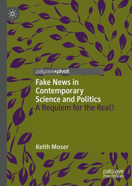 Book cover of Fake News in Contemporary Science and Politics: A Requiem for the Real? (2024)