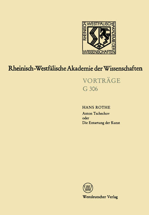 Book cover of Anton Tschechov oder Die Entartung der Kunst: 333. Sitzung am 15. November 1989 in Düsseldorf (1990) (Rheinisch-Westfälische Akademie der Wissenschaften #306)
