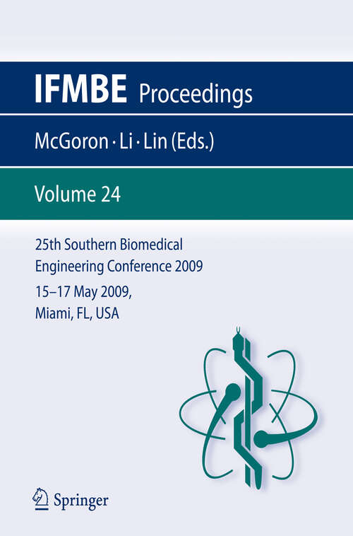 Book cover of 25th Southern Biomedical Engineering Conference 2009; 15 - 17 May, 2009, Miami, Florida, USA (2009) (IFMBE Proceedings #24)