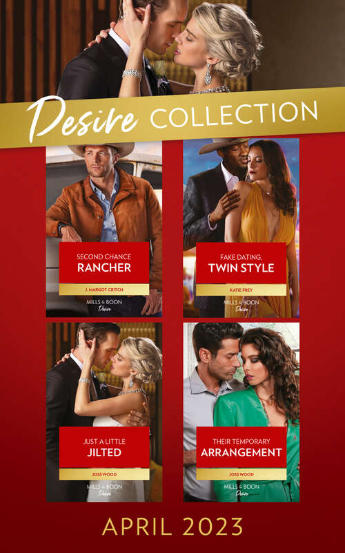 Book cover of The Desire Collection April 2023: Second Chance Rancher (heirs Of Hardwell Ranch) / Fake Dating, Twin Style / Just A Little Jilted / Their Temporary Arrangement (ePub edition)