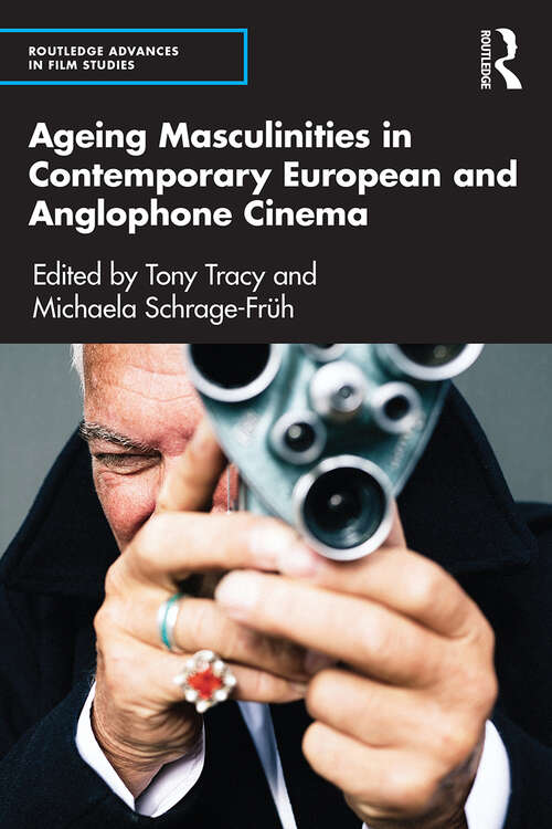 Book cover of Ageing Masculinities in Contemporary European and Anglophone Cinema (Routledge Advances in Film Studies)