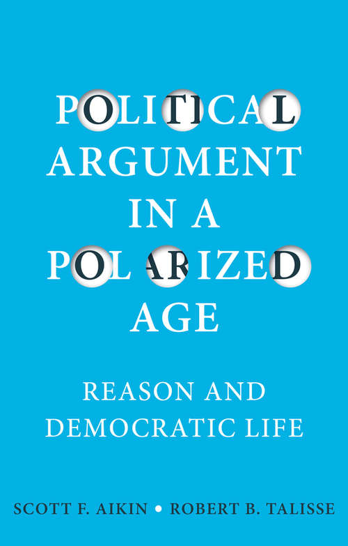 Book cover of Political Argument in a Polarized Age: Reason and Democratic Life