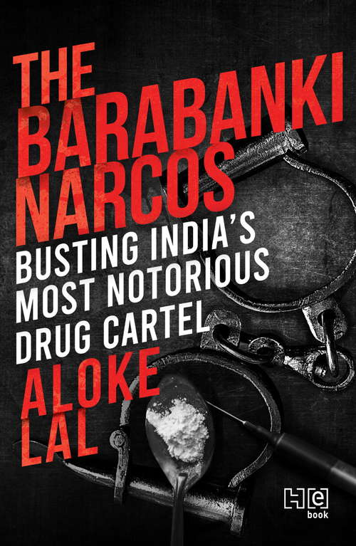 Book cover of The Barabanki Narcos: Busting India’s Most Notorious Drug Cartel