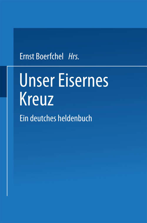 Book cover of Unser Eisernes Kreuz: Ein deutsches heldenbuch (1915)