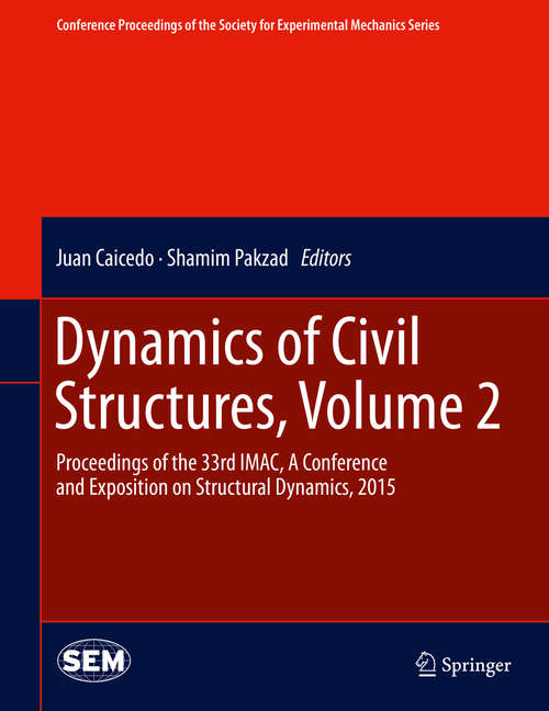 Book cover of Dynamics of Civil Structures, Volume 2: Proceedings of the 33rd IMAC, A Conference and Exposition on Structural Dynamics, 2015 (2015) (Conference Proceedings of the Society for Experimental Mechanics Series)