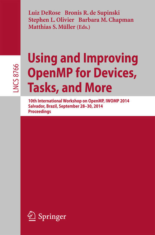 Book cover of Using and Improving OpenMP for Devices, Tasks, and More: 10th International Workshop on OpenMP, IWOMP 2014, Salvador, Brazil, September 28-30, 2014.  Proceedings (2014) (Lecture Notes in Computer Science #8766)