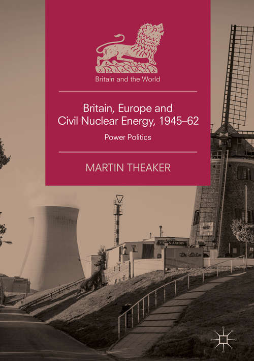 Book cover of Britain, Europe and Civil Nuclear Energy, 1945–62