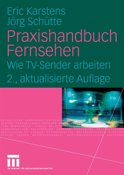 Book cover of Praxishandbuch Fernsehen: Wie TV-Sender arbeiten (2. Aufl. 2010)