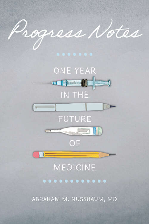 Book cover of Progress Notes: One Year In The Future Of Medicine