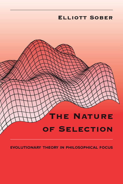 Book cover of The Nature of Selection: Evolutionary Theory in Philosophical Focus