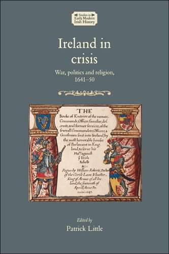 Book cover of Ireland in crisis: War, politics and religion, 1641–50 (Studies in Early Modern Irish History)