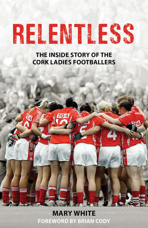 Book cover of Relentless: The Inside Story of the Cork Ladies Footballers