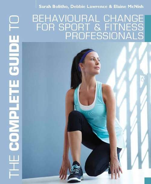 Book cover of The Complete Guide to Behavioural Change for Sport and Fitness Professionals (Complete Guides)